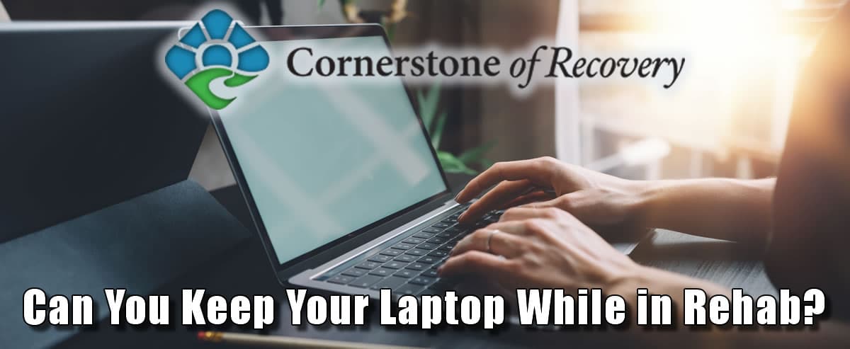 can you keep your laptop while in rehab